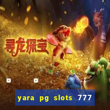 yara pg slots 777 paga mesmo